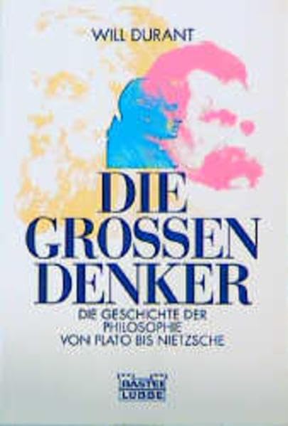 Die großen Denker: Die Geschichte der Philosophie von Plato bis Nietz (Geschichte. Bastei Lübbe Taschenbücher) Philosophy