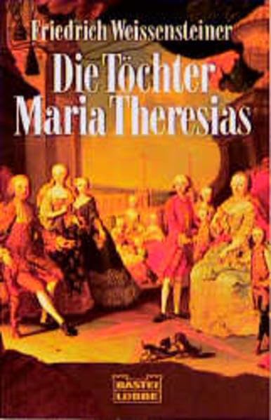 Die Töchter Maria Theresias (Biographien. Bastei Lübbe Taschenbücher) Politics & Society