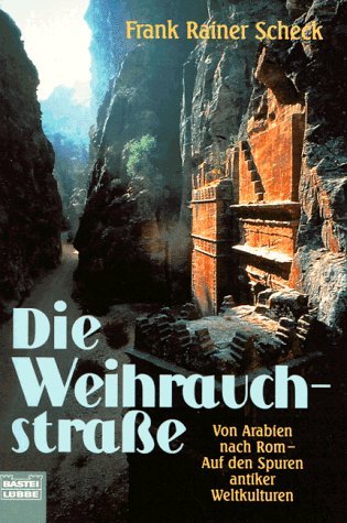 Die Weihrauchstraße. Von Arabien nach Rom - Auf den Spuren antiker Weltkulturen. (Sachbuch. Bastei Lübbe Taschenbücher) Politics & History