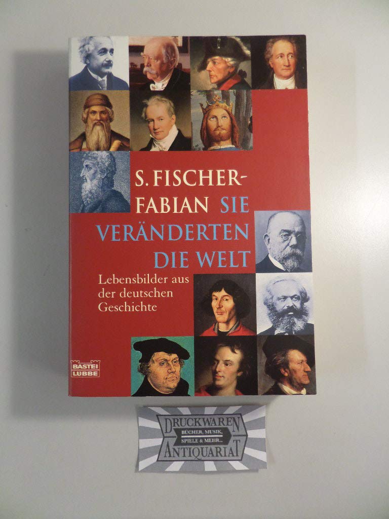 Sie veränderten die Welt: Lebensbilder aus der deutschen Geschichte (Geschichte. Bastei Lübbe Taschenbücher) Politics & Society
