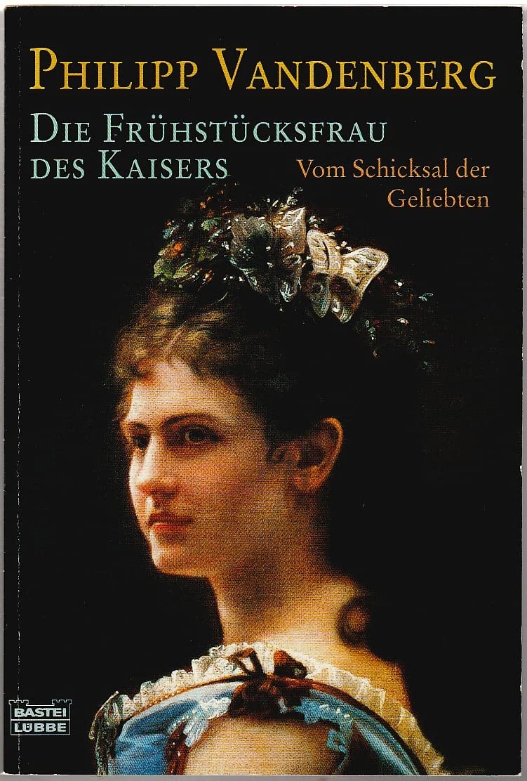 Die Frühstücksfrau des Kaisers: Vom Schicksal der Geliebten (Geschichte. Bastei Lübbe Taschenbücher) Memories