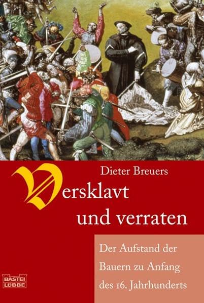 Versklavt und verraten: Der Aufstand der Bauern zu Anfang des 16. Jahrhunderts (Sachbuch. Bastei Lübbe Taschenbücher) Politics & History