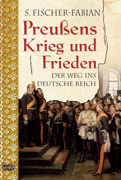Preußens Krieg und Frieden: Der Weg ins Deutsche Reich (Geschichte. Bastei Lübbe Taschenbücher) Politics & History
