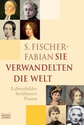 Sie verwandelten die Welt: Lebensbilder berühmter deutscher Frauen (Sachbuch. Bastei Lübbe Taschenbücher) Memories