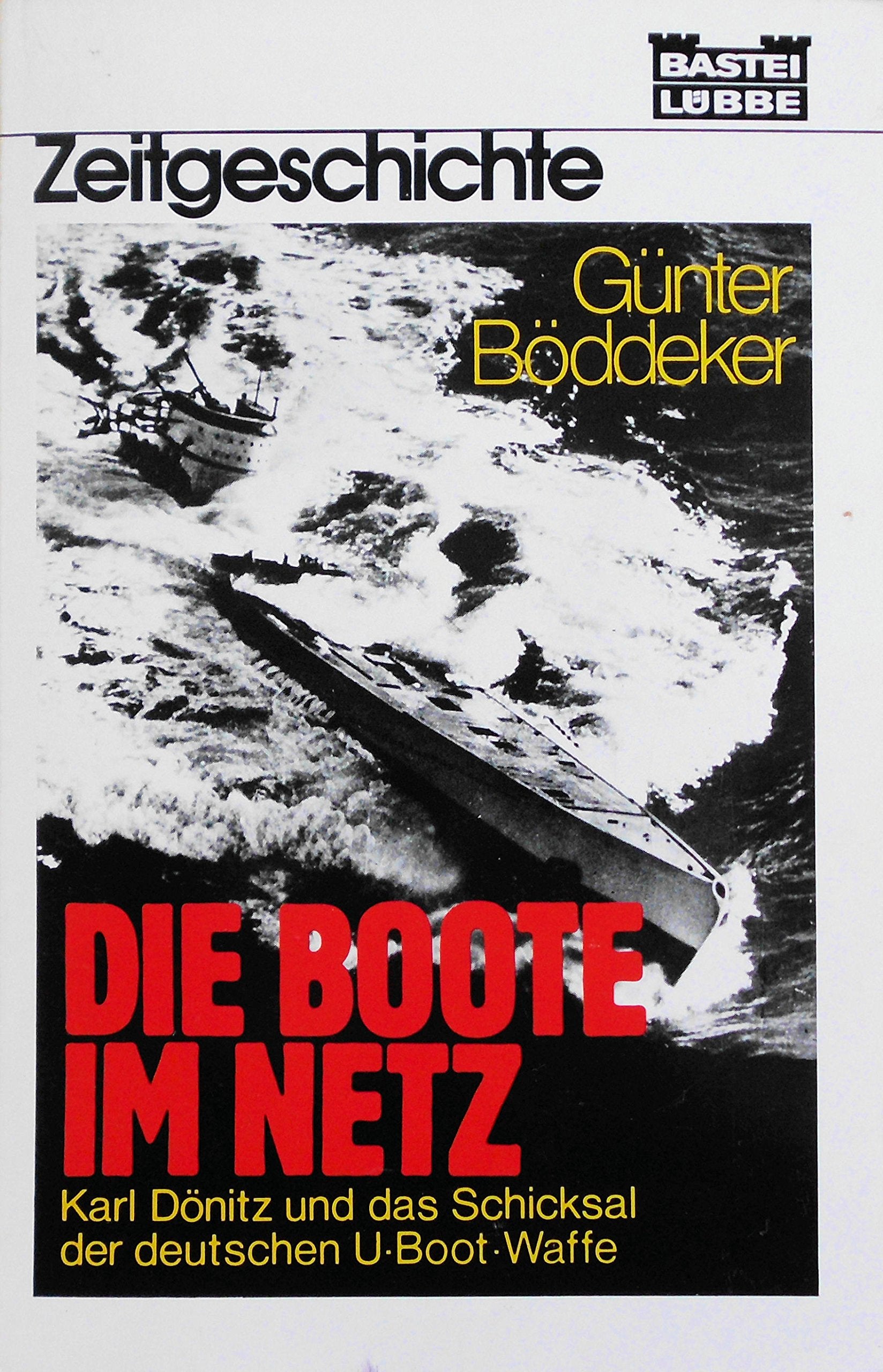 Die Boote im Netz: Karl Dönitz und das Schicksal der deutschen U-Boot-Waffe (Zeitgeschichte. Bastei Lübbe Taschenbücher) Politics & History