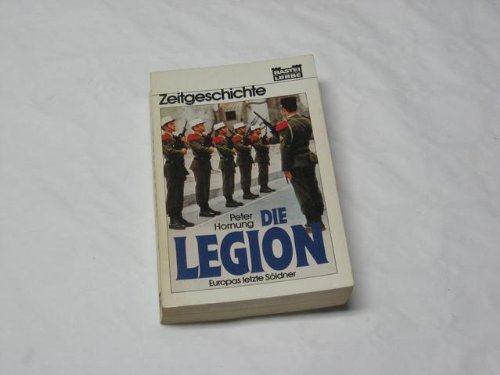 Die Legion: Europas letzte Söldner (Zeitgeschichte. Bastei Lübbe Taschenbücher) Books