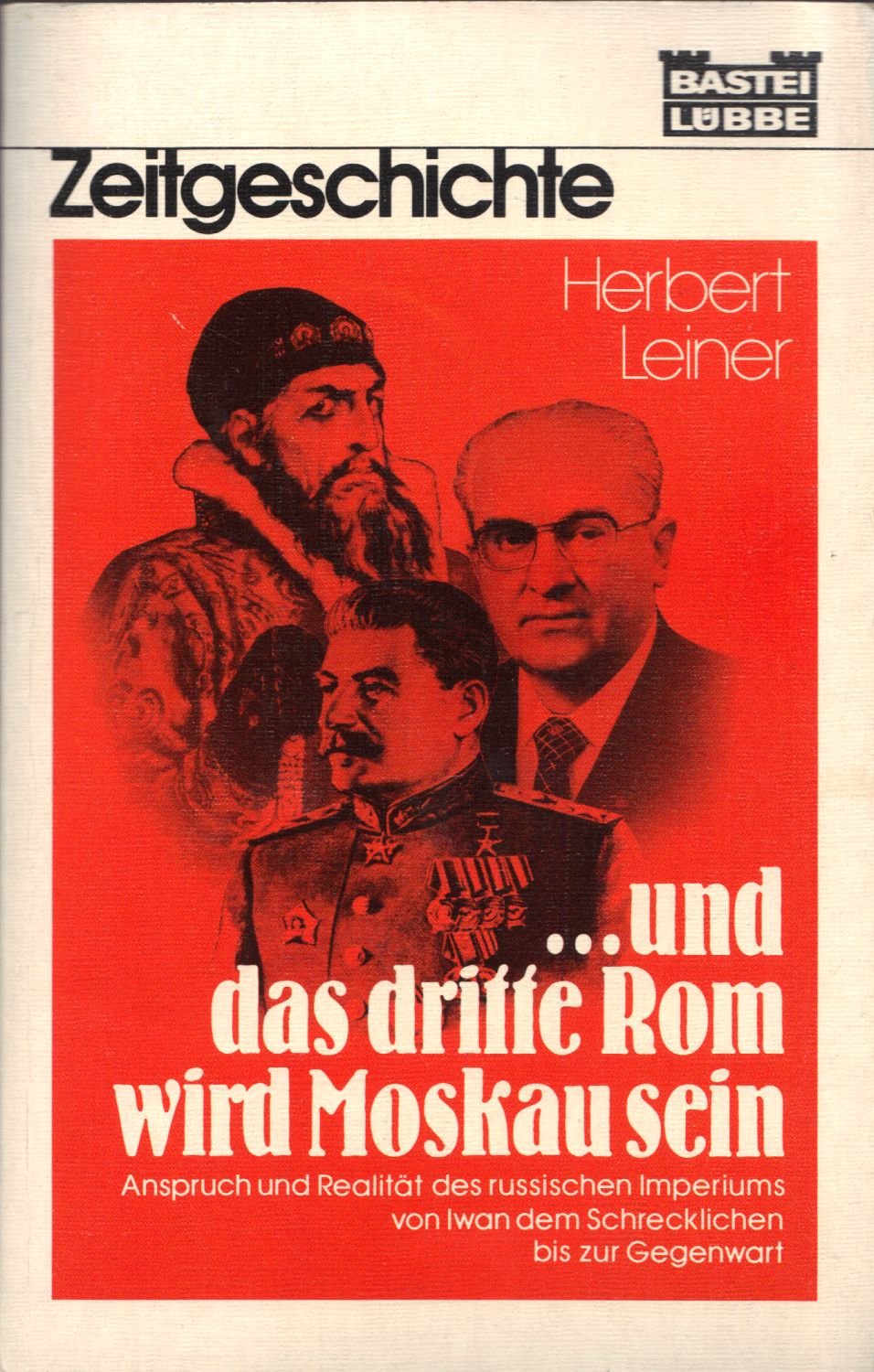 ...und das dritte Rom wird Moskau sein: Anspruch und Realität des russischen Imperiums von Iwan dem Schrecklichen bis zur Gegenwart (Zeitgeschichte. Bastei Lübbe Taschenbücher) Books