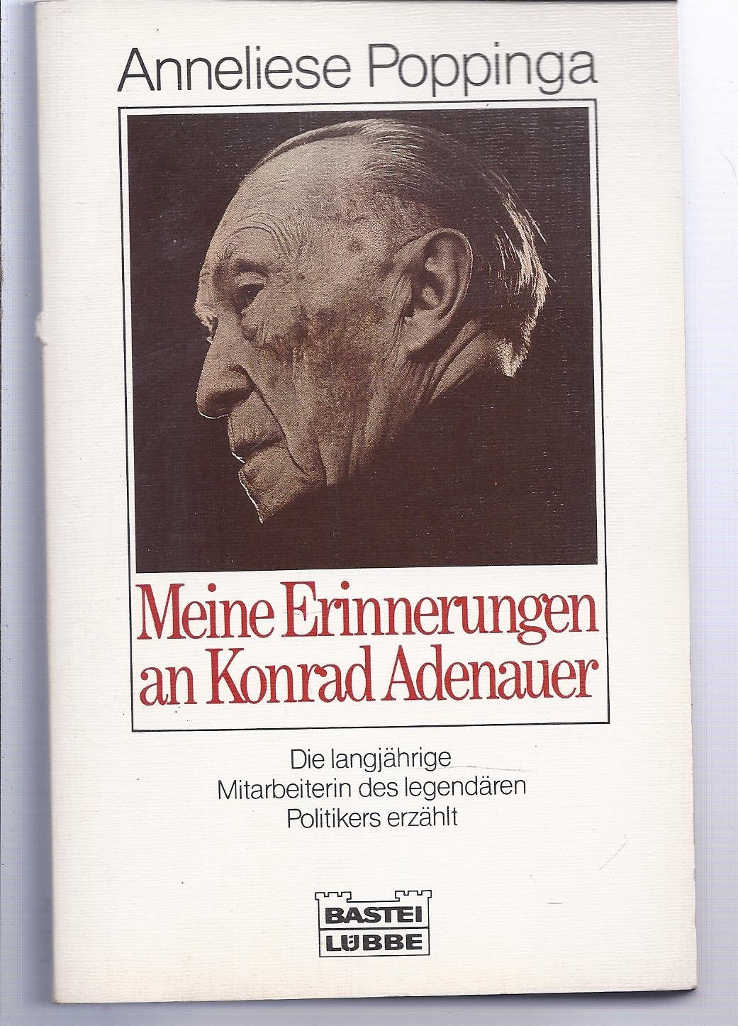 Meine Erinnerungen an Konrad Adenauer: Die langjährige Mitarbeiterin des lengendären Politikers erzählt (Zeitgeschichte. Bastei Lübbe Taschenbücher) Politics & Society Books