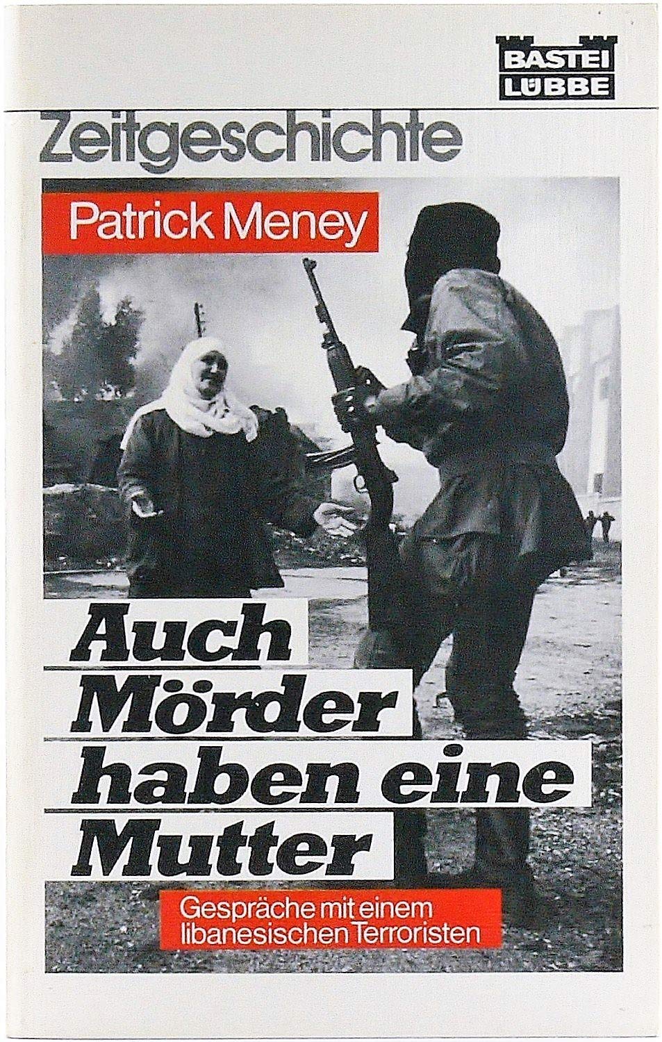 Auch Mörder haben eine Mutter: Gespräche mit einem libanesischen Terroristen (Zeitgeschichte. Bastei Lübbe Taschenbücher) Memories
