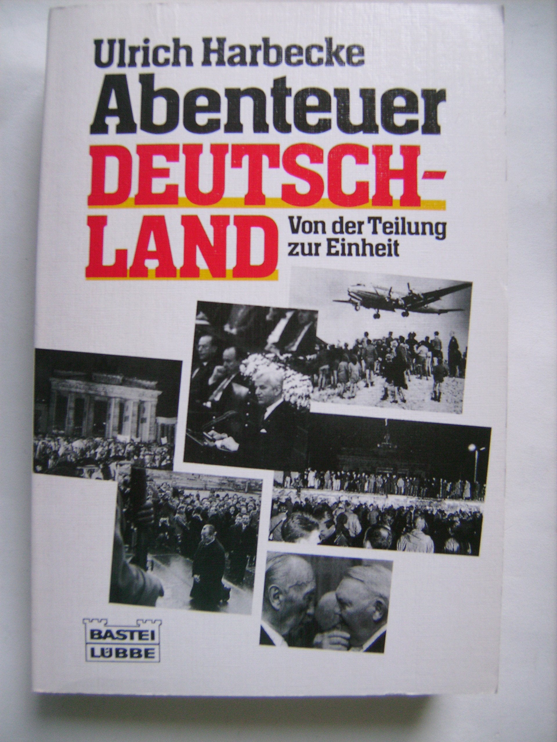 Abenteuer Deutschland: Von der Teilung zur Einheit (Zeitgeschichte. Bastei Lübbe Taschenbücher) Politics & History