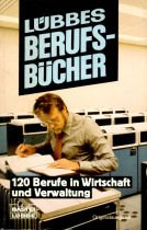 Lübbes Berufsbücher: 100 Berufe in Wirtschaft und Verwaltung Business & Technology