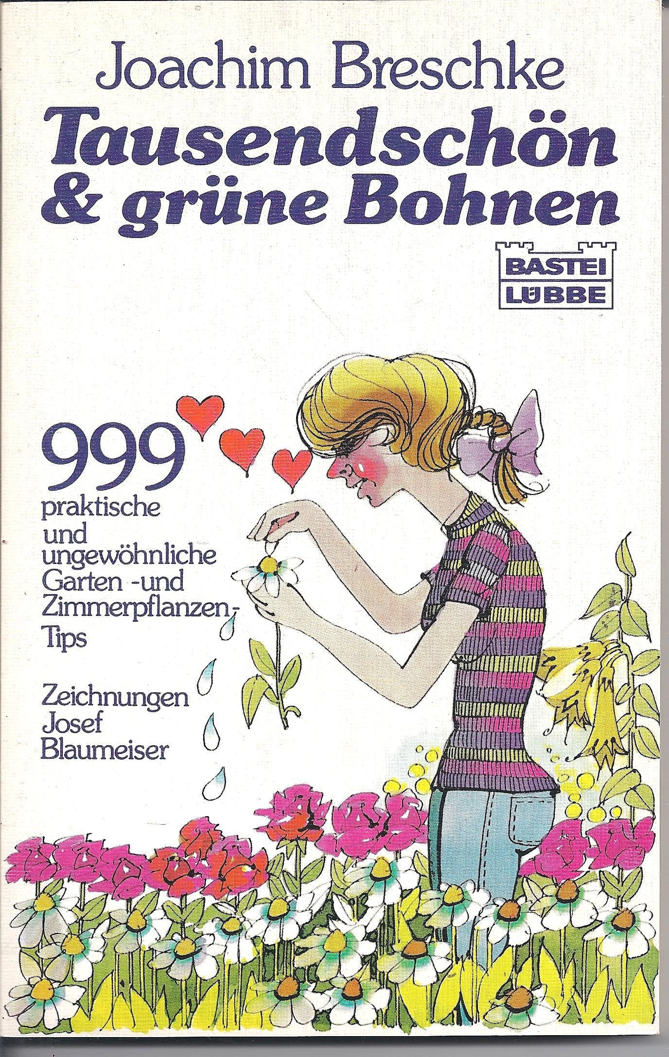 Tausendschön und grüne Bohnen: 999 praktische und ungewöhnliche Garten- und Zimmerpflanzen-Tips (Ratgeber. Bastei Lübbe Taschenbücher) Fiction Books
