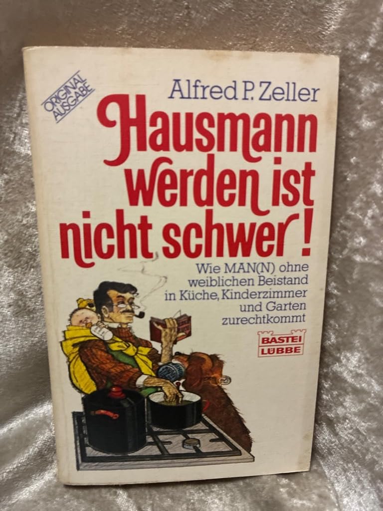 Hausmann werden ist nicht schwer: Wie Man(n) ohne weiblichen Beistand in Küche, Kinderzimmer und Garten zurechtkommt (Ratgeber. Bastei Lübbe Taschenbücher) Books