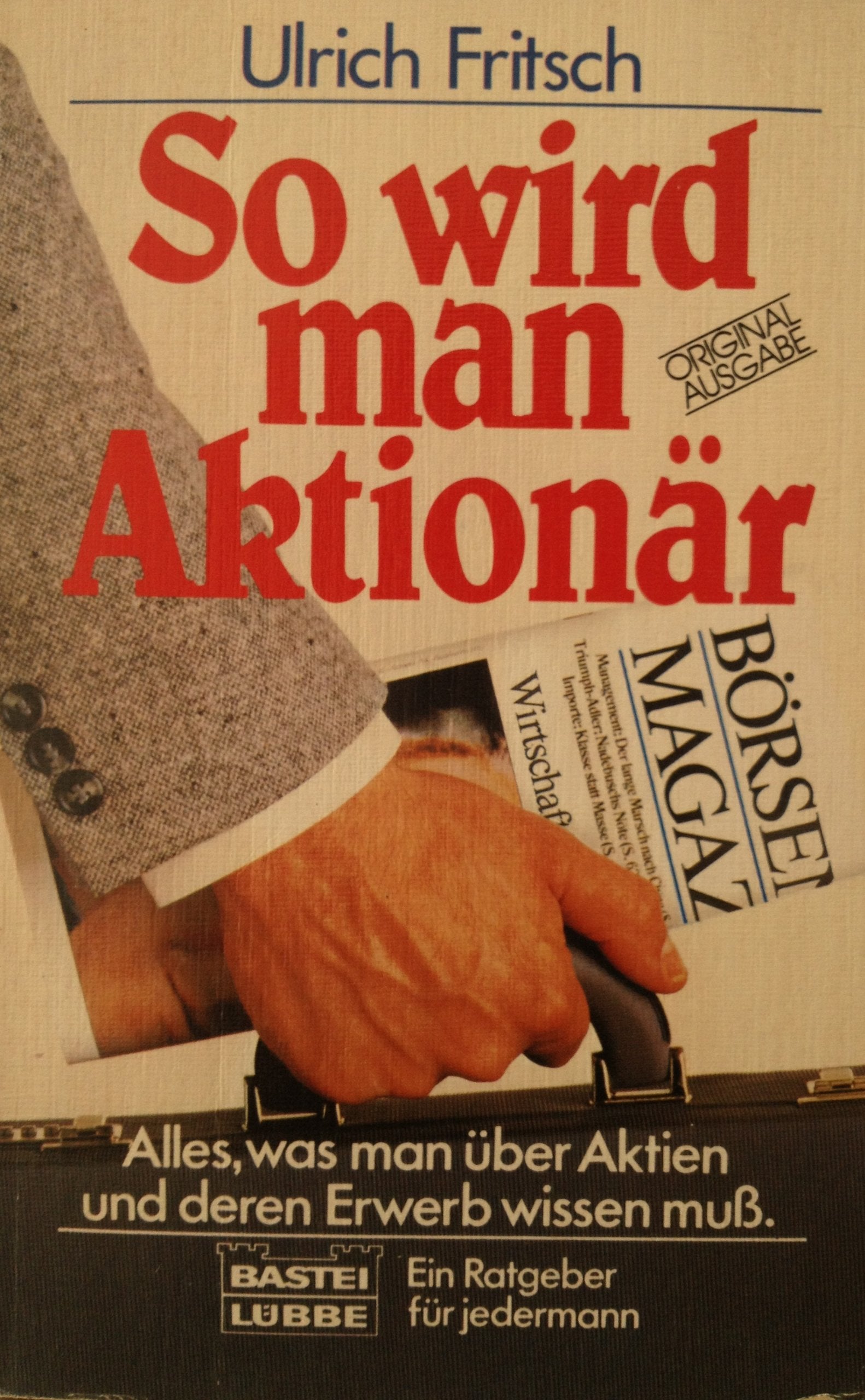 So wird man Aktionär: Alles, was man über Aktien und deren Erwerb wissen muss (Ratgeber. Bastei Lübbe Taschenbücher) Business, Finance & Career