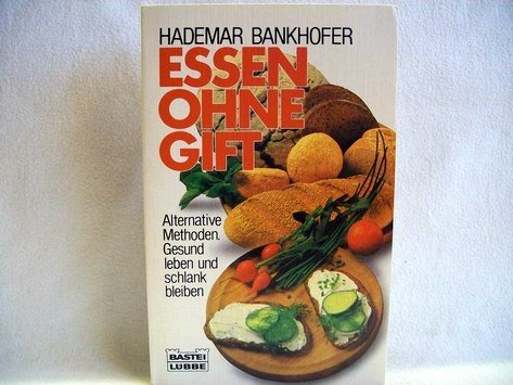 Essen ohne Gift: Alternative Methoden. Gesund leben und schlank bleiben (Ratgeber. Bastei Lübbe Taschenbücher) Books