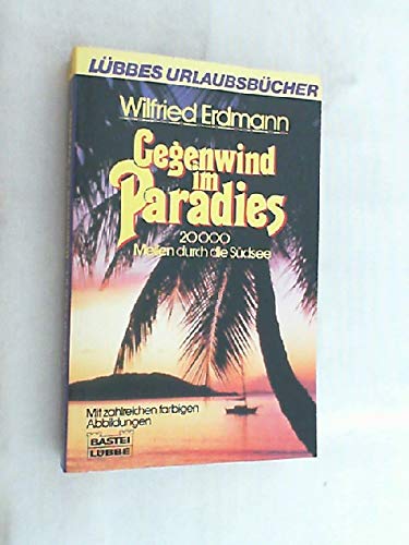 Gegenwind im Paradies: 20000 Meilen durch die Südsee Travelogues