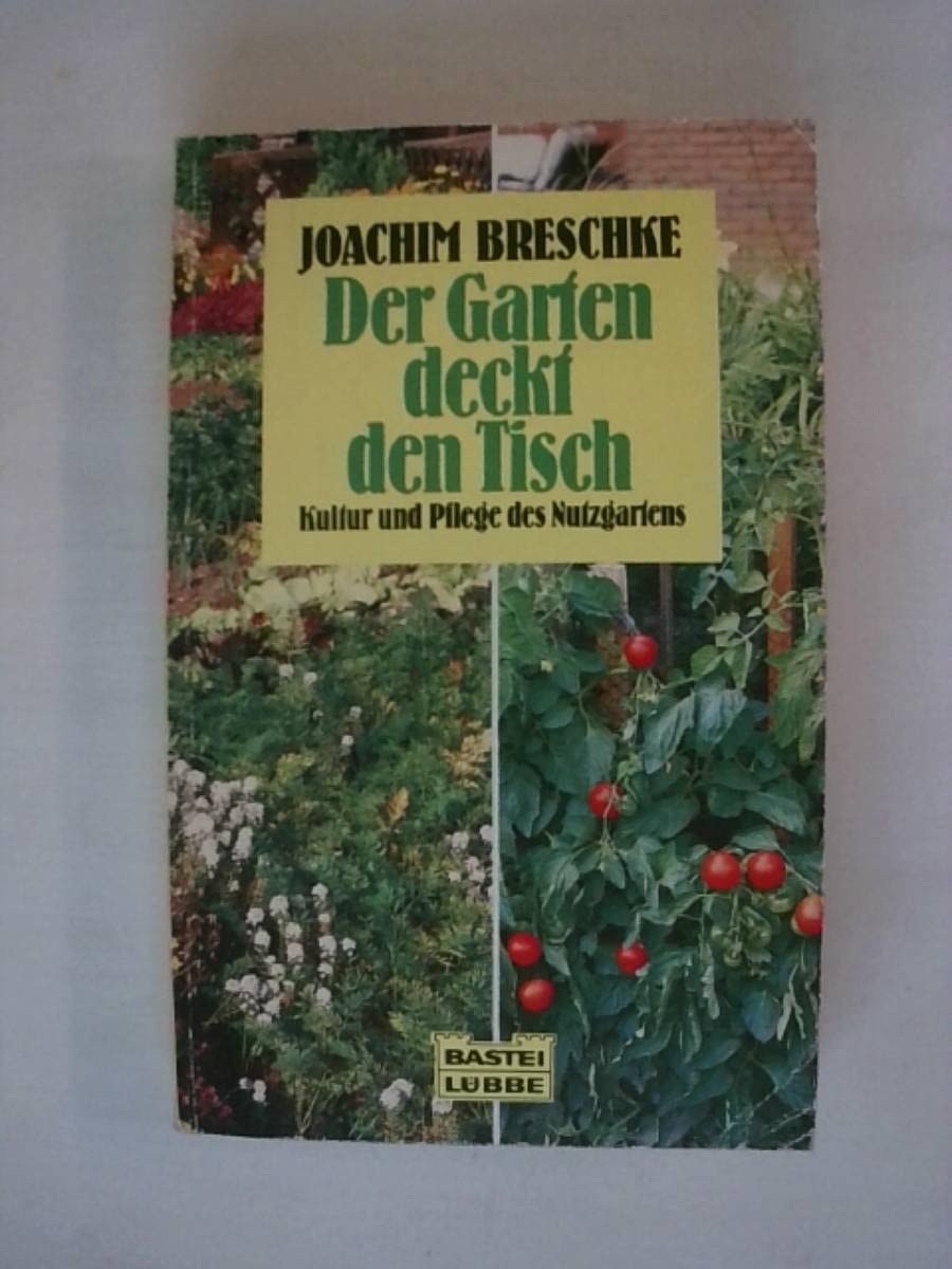 Der Garten deckt den Tisch: Kultur und Pflege des Nutzgarten (Ratgeber. Bastei Lübbe Taschenbücher) Leisure, Home & Garden