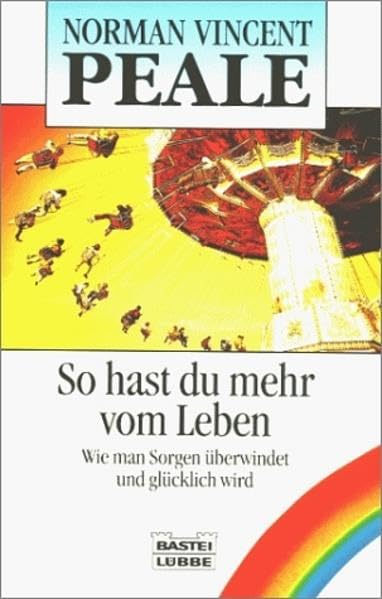 So hast du mehr vom Leben: Wie man Sorgen überwindet und glücklich wird (Ratgeber. Bastei Lübbe Taschenbücher) Lifestyle