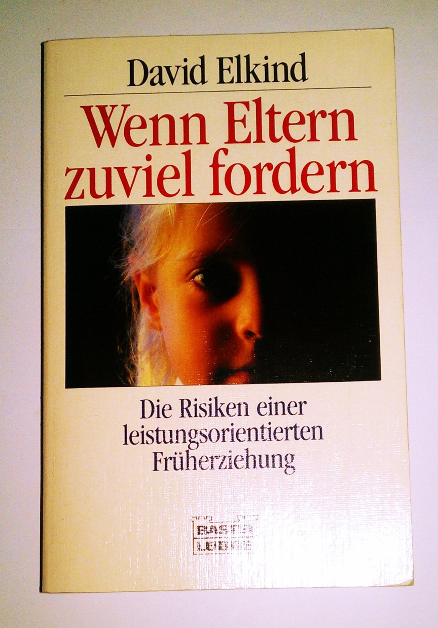 Wenn Eltern zuviel fordern (Ratgeber. Bastei Lübbe Taschenbücher) Parents & Children
