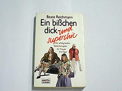 Ein bisschen dick - und superchic: Ein erfolgreicher Schönheitsplan für Frauen mit Figur (Ratgeber. Bastei Lübbe Taschenbücher) Lifestyle
