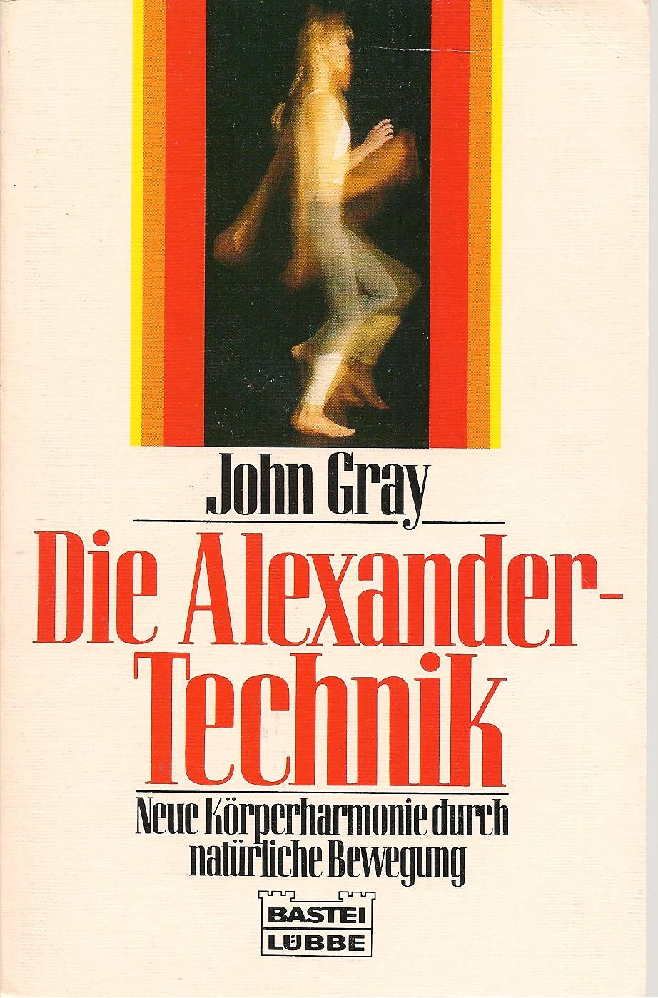 Die Alexander-Technik: Neue Körperharmonie durch natürliche Bewegung (Ratgeber. Bastei Lübbe Taschenbücher) Psychology