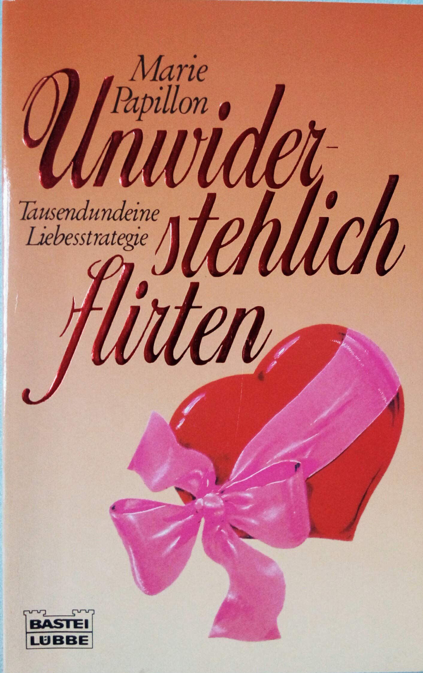Unwiderstehlich flirten (Ratgeber. Bastei Lübbe Taschenbücher) Partnership & Love