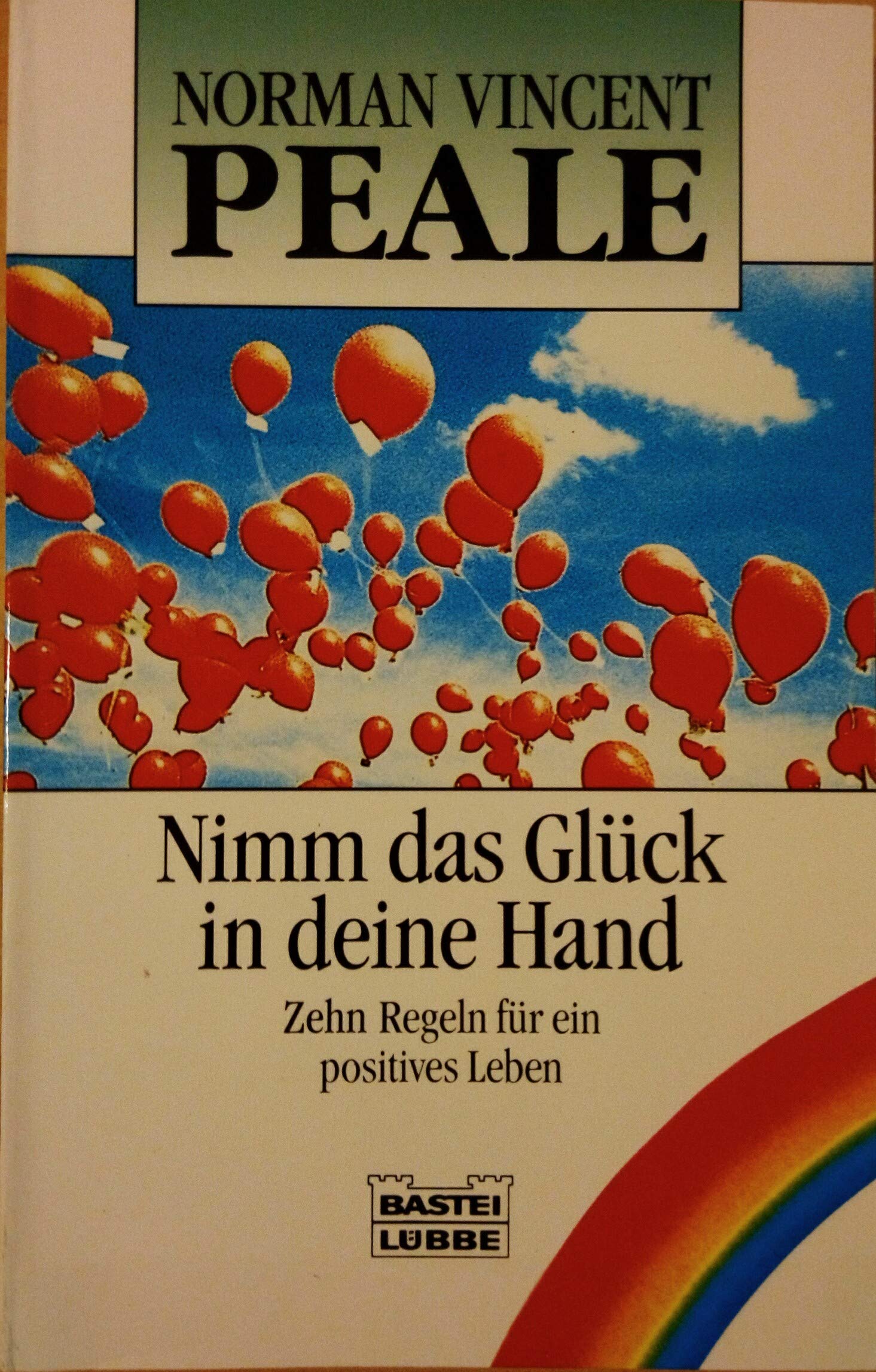 Nimm das Glück in deine Hand: Zehn Regeln für ein positives Leben (Ratgeber. Bastei Lübbe Taschenbücher) Lifestyle