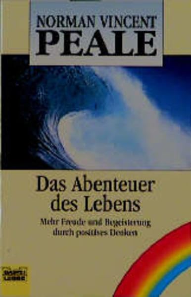 Das Abenteuer des Lebens: Mehr Freude und Begeisterung durch positives Denke (Ratgeber. Bastei Lübbe Taschenbücher) Lifestyle