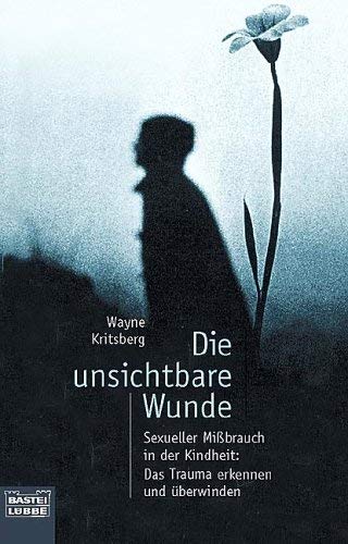 Die unsichtbare Wunde. Sexueller Mißbrauch in der Kindheit: Das Trauma erkennen und überwinden Psychology