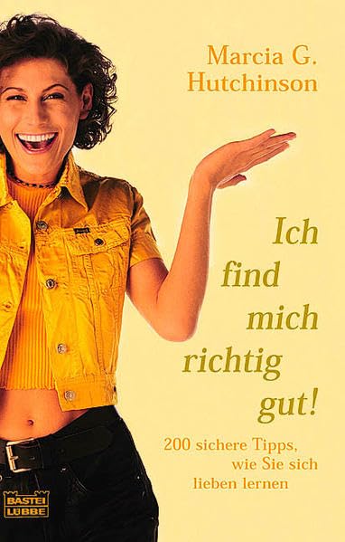 Ich find mich richtig gut!: 200 sichere Tipps, wie Sie sich lieben lernen (Ratgeber. Bastei Lübbe Taschenbücher) Psychology