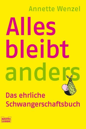 Alles bleibt anders: Das ehrliche Schwangerschaftsbuch (Sachbuch. Bastei Lübbe Taschenbücher) Health, Nutrition & Fitness