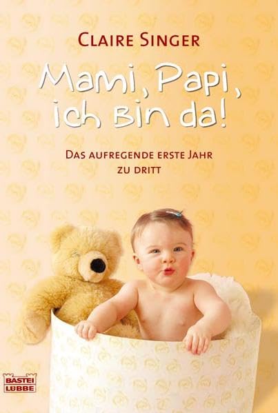 Mami, Papi, ich bin da!: Das aufregende erste Jahr zu dritt (Sachbuch. Bastei Lübbe Taschenbücher) Lifestyle