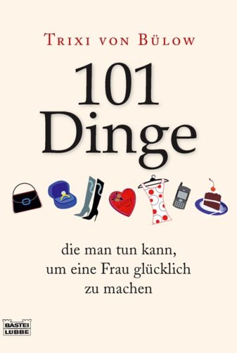 101 Dinge, die man tun kann,um eine Frau glücklich zu machen (Sachbuch. Bastei Lübbe Taschenbücher) Lifestyle