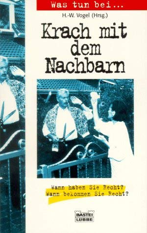 Was tun bei... Krach mit dem Nachbarn: Wann haben Sie Recht? Wann bekommen Sie Recht? (Ratgeber. Bastei Lübbe Taschenbücher) Legal advice