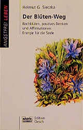 Der Blüten-Weg: Bachblüten, positives Denken und Affirmationen: En (Angstfrei leben. Bastei Lübbe Taschenbücher) Self-help