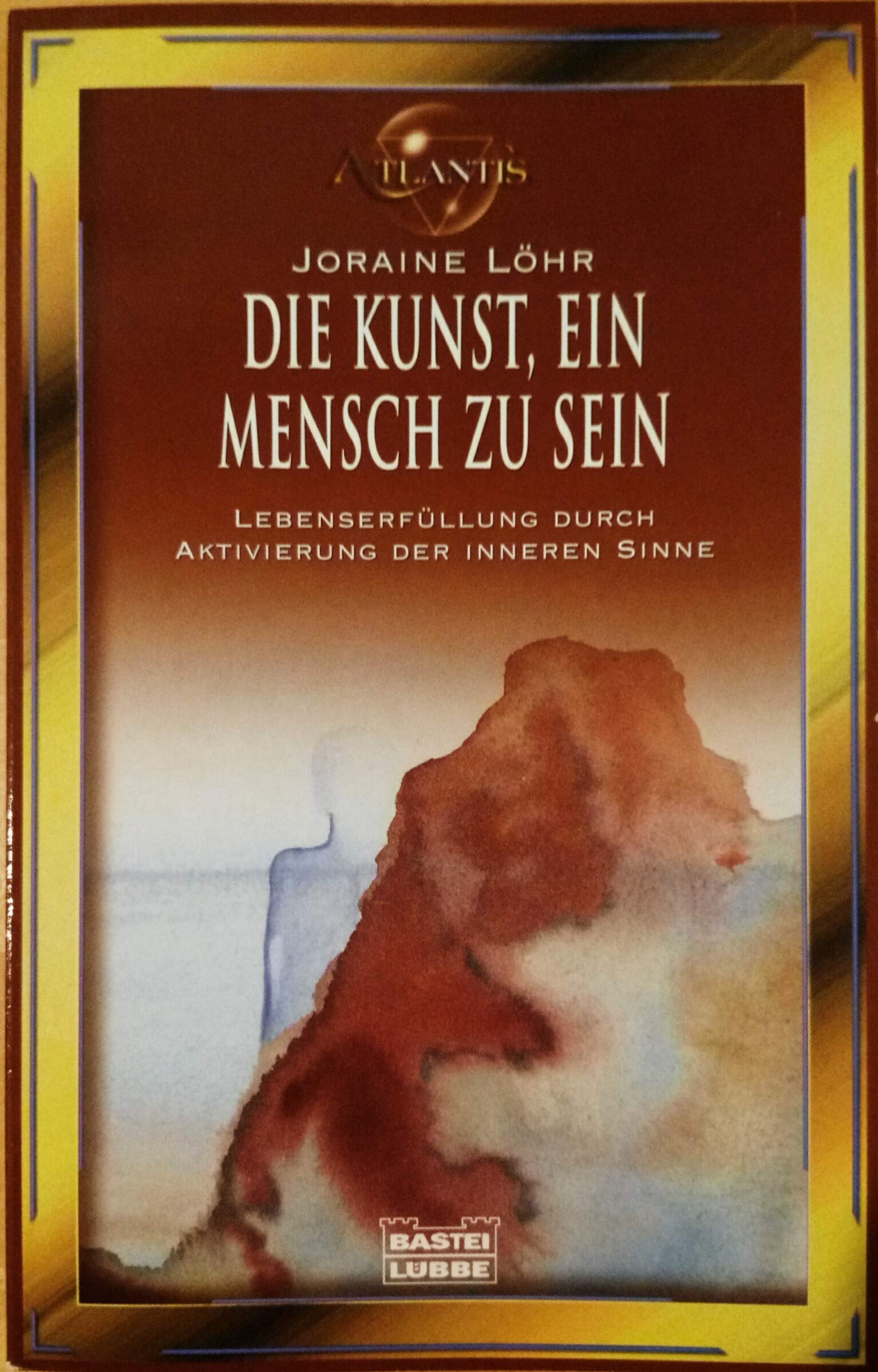 Die Kunst, ein Mensch zu sein (Esoterik /Atlantis. Bastei Lübbe Taschenbücher) Lifestyle