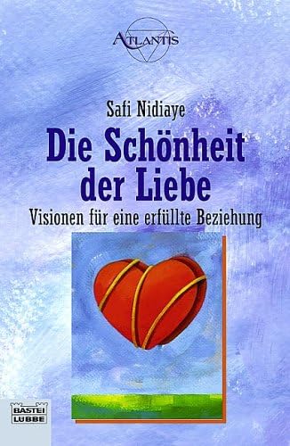 Die Schönheit der Liebe: Visionen für eine erfüllte Beziehung (Esoterik /Atlantis. Bastei Lübbe Taschenbücher) Partnership & Love