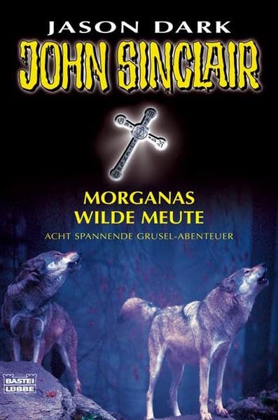 Morganas wilde Meute: Acht spannende Grusel-Abenteuer (John Sinclair. Bastei Lübbe Taschenbücher) Horror & Mystery