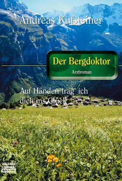 Auf Händen trag' ich dich ins Glück: Der Bergdoktor (Bastei Lübbe Stars) Contemporary literature