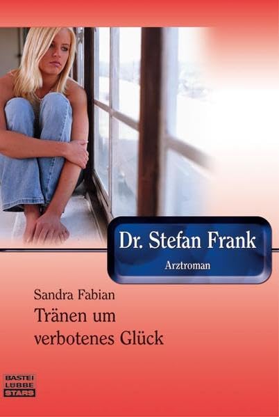 Tränen um verbotenes Glück: Dr. Stefan Frank (Bastei Lübbe Stars) Contemporary literature