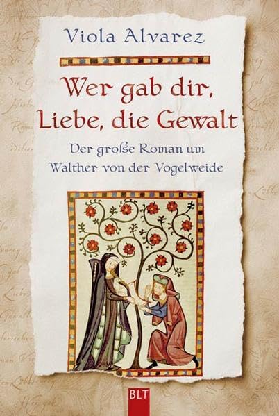 Wer gab dir, Liebe, die Gewalt: Der große Roman um Walther von der Vogelweide (BLT. Bastei Lübbe Taschenbücher) Historical Fiction