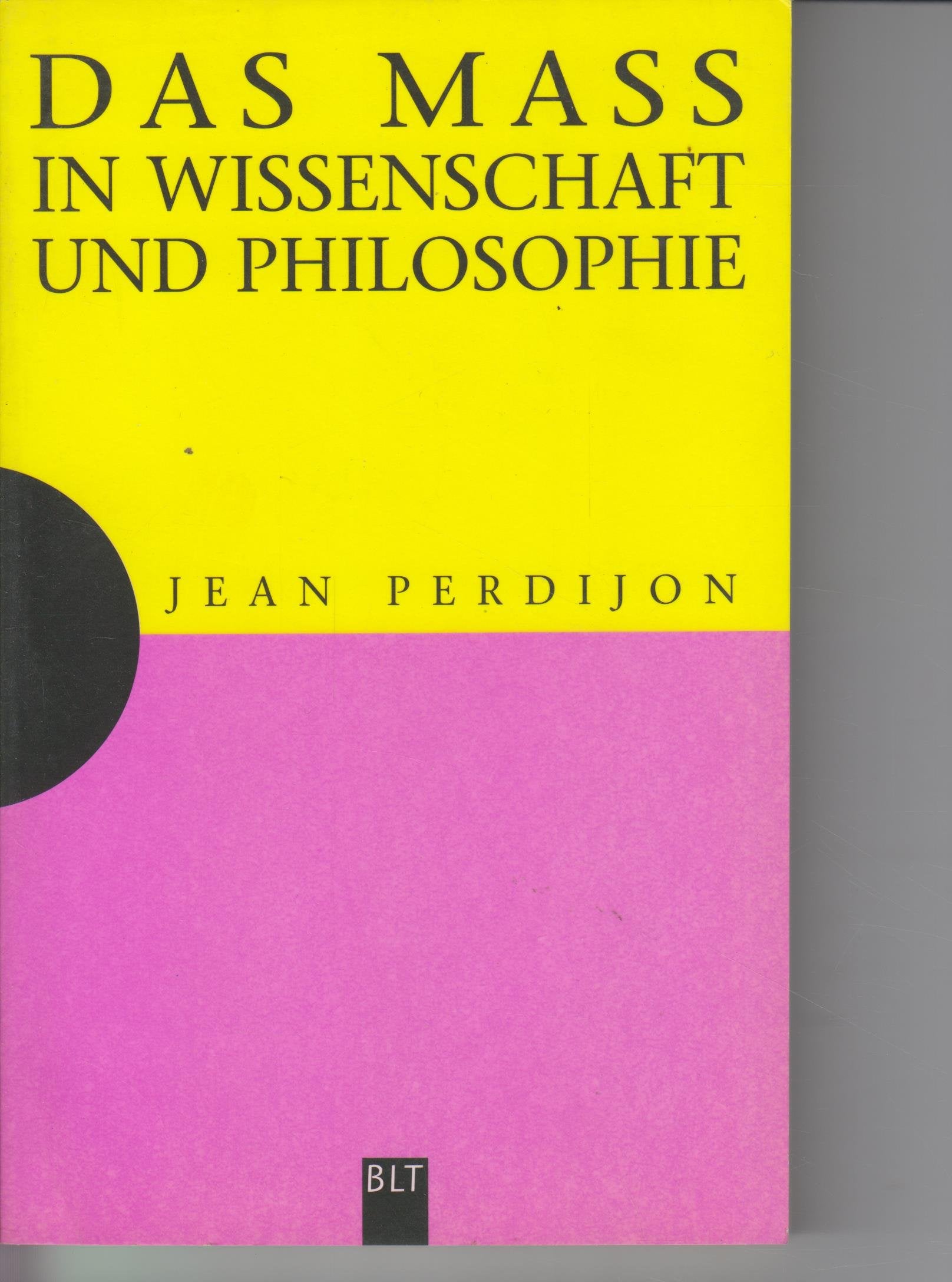 Das Maß in Wissenschaft und Philosophie (Mensch u. Wissen. Bastei Lübbe Taschenbücher) Philosophy