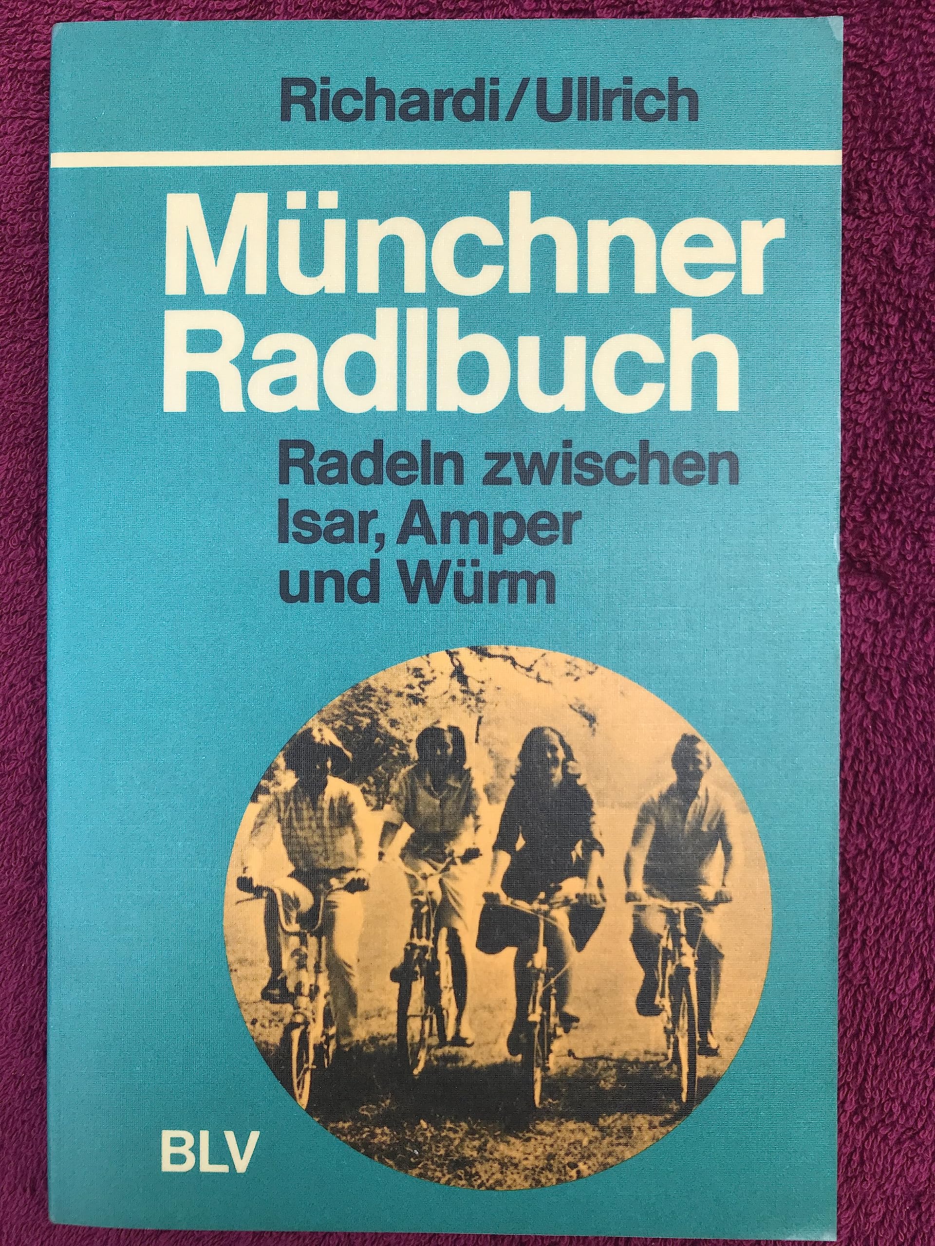 Münchner Radlbuch. Radeln zwischen Isar, Amper und Würm. 30 Touren Books