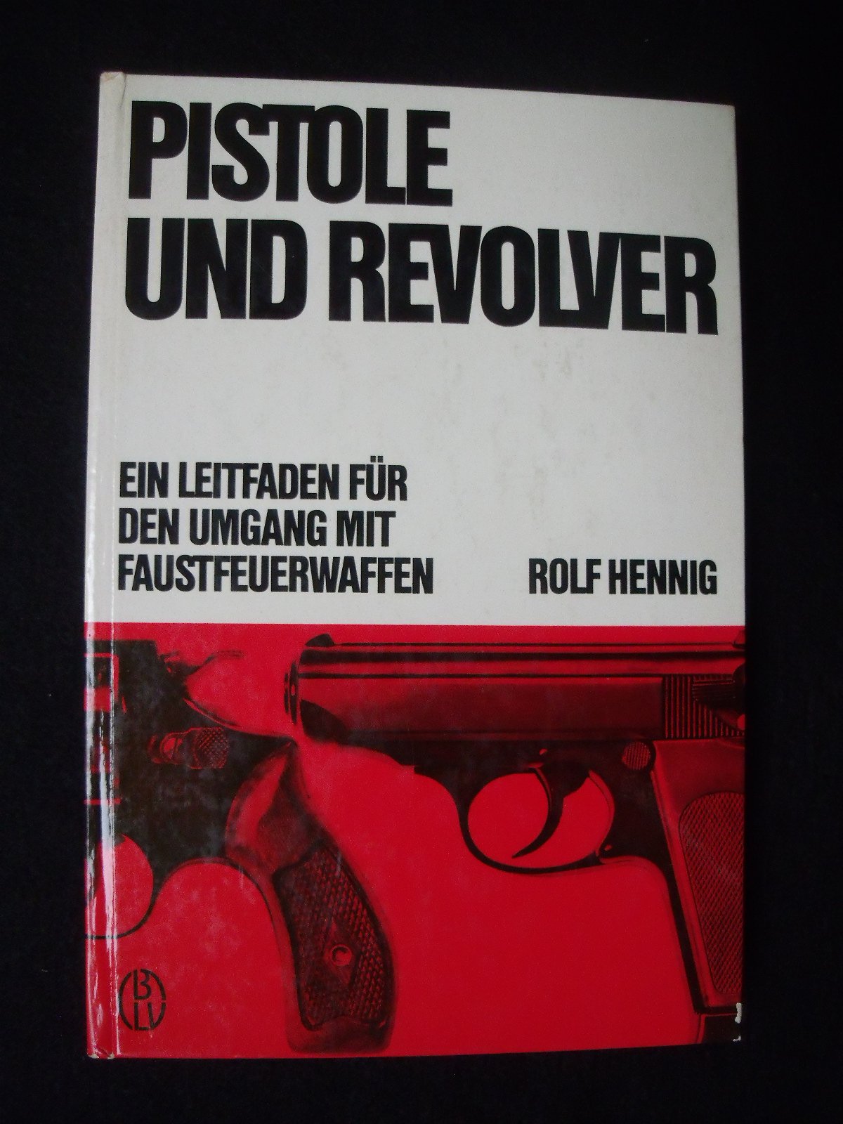 Pistole und Revolver - Ein Leitfaden für den Umgang mit Faustfeuerwaffen book