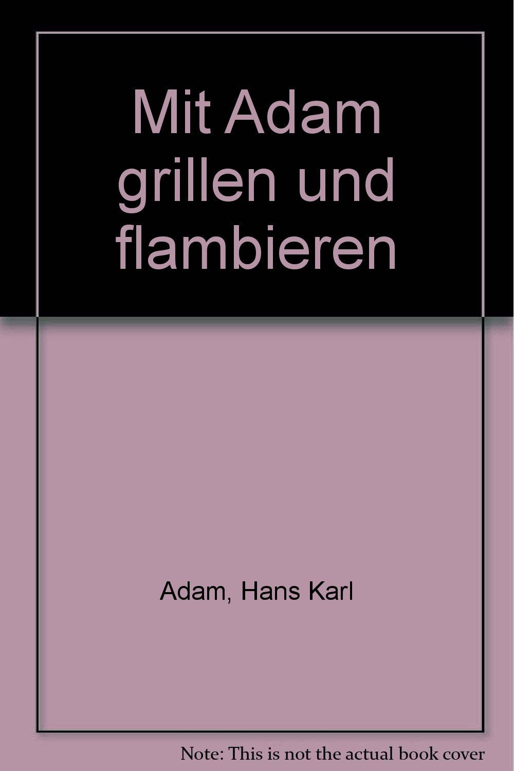 Mit Adam grillen und flambieren Books