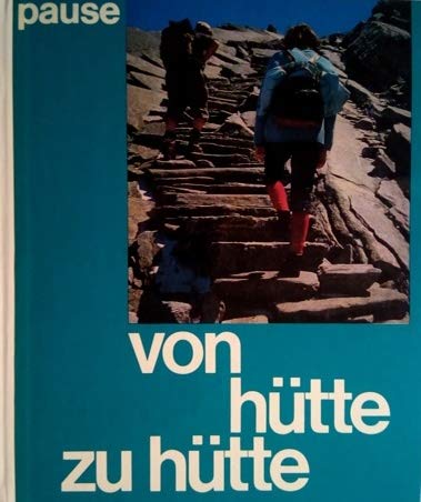 Von Hütte zu Hütte : 100 alpine Höhenwege u. Übergänge. Books