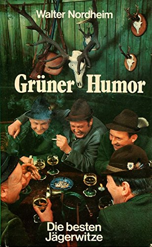 Grüner Humor. Die besten Jägerwitze, verhört, erbeutet, zur Strecke gelegt und verblasen Books