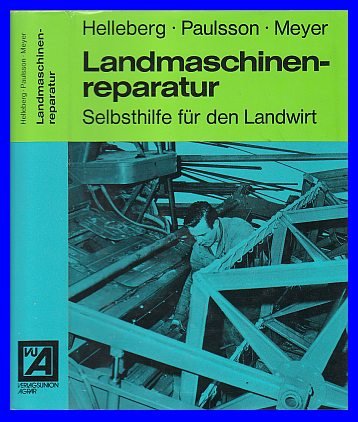 Landmaschinenreparatur. Pflege und Instandsetzung. Eine Anleitung zur Selbsthilfe für den Landwirt mit über 900 Abbildungen. Deutsche Bearbeitung: Franz Meyer. Books