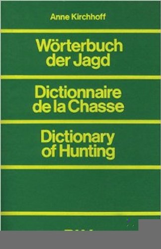 Worterbuch der Jagd: Deutsch, franzosisch, englisch = Dictionnaire de la chasse anglais allemand francais = Dictionary of hunting German French English (German Edition) book