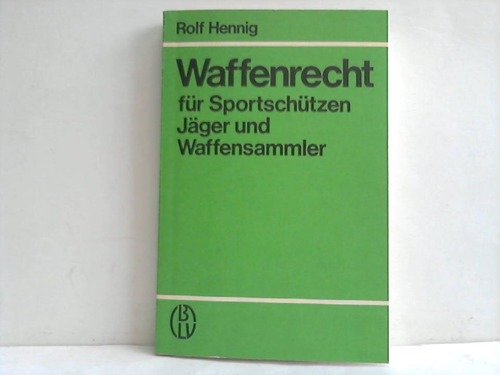 Waffenrecht für Sportschützen, Jäger und Waffensammler Law